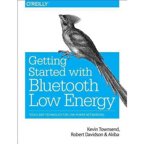 Getting Started with Bluetooth Low Energy:Tools and Techniques for Low-Power Networking, O''Reilly Media