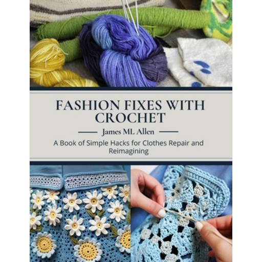 (영문도서) Fashion Fixes with Crochet: A Book of Simple Hacks for Clothes Repair and Reima... Paperback