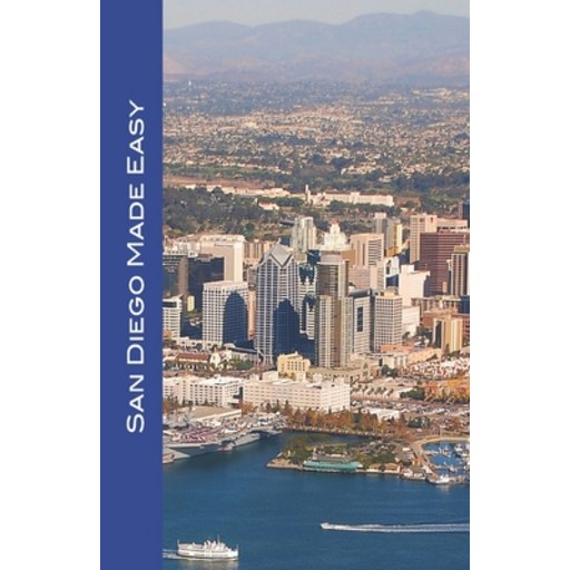 San Diego Made Easy: Sights and shopping, hotels and restaurants, day trips and nightlife in "Americ..., Paperback
