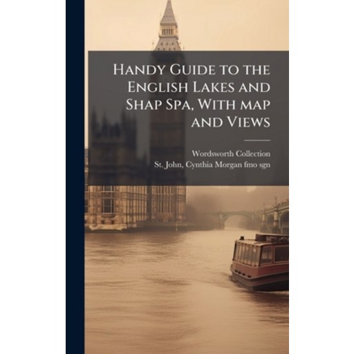 (영문도서)Handy Guide to the English Lakes and Shap Spa, With map and Views, Hardcover