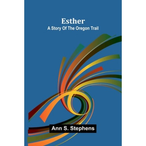 (영문도서)Esther: A story of the Oregon trail, Paperback