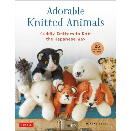 Adorable Knitted Animals: Cuddly Creatures to Knit the Japanese Way (25 Different Toy Animals) Paperback
