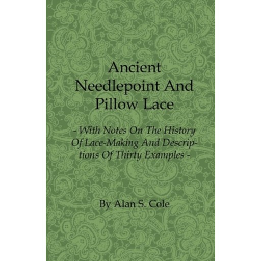 (영문도서) Ancient Needlepoint and Pillow Lace - With Notes on the History of Lace-Making and Descriptio... Paperback