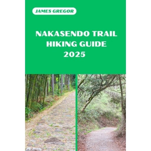 (영문도서) Nakasendo Trail Hiking Guide 2025: Your Essential Guide to Nakasendo Trail's Hi... Paperback