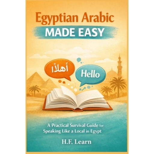 (영문도서)Egyptian Arabic Made Easy: A Practical Survival Guide for Speaking Like a Local..., Paperback