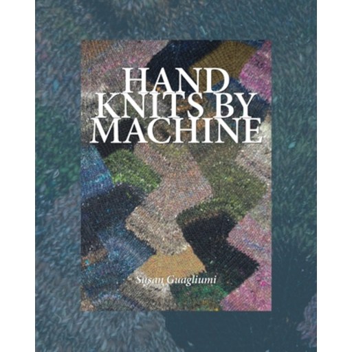 (영문도서) Hand Knits by Machine: The Ultimate Guide for Hand and Machine Knitters Paperback