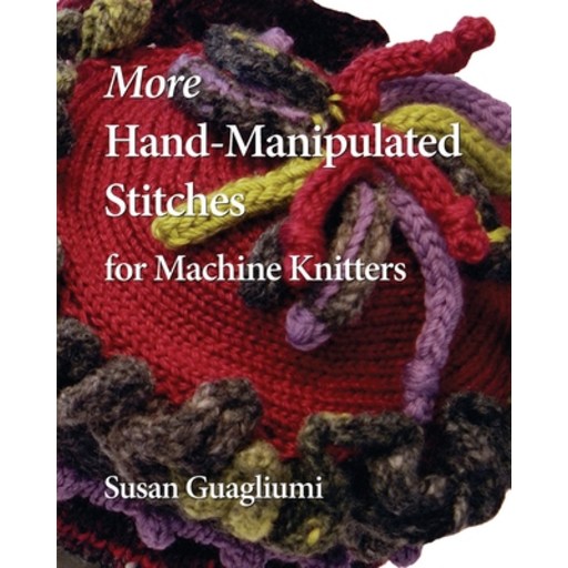 (영문도서) More Hand-Manipulated Stitches for Machine Knitters Paperback
