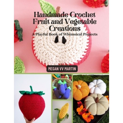 (영문도서) Handmade Crochet Fruit and Vegetable Creations: A Playful Book of Whimsical Pro... Paperback