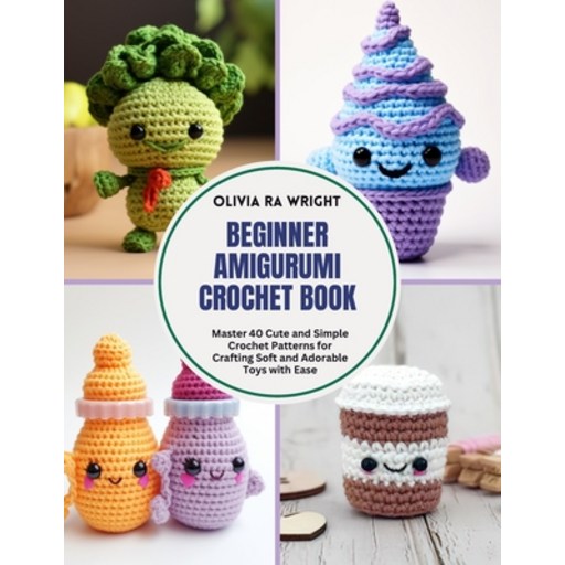 (영문도서) Beginner Amigurumi Crochet Book: Master 40 Cute and Simple Crochet Patterns for... Paperback