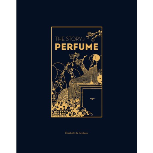 (영문도서) The Story of Perfume: A Lavishly Illustrated Guide Hardcover