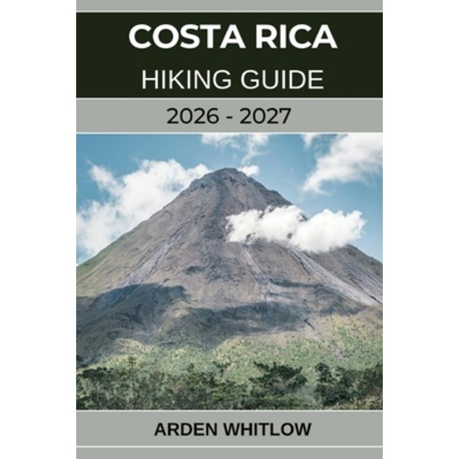 (영문도서)Costa Rica Hiking Guide 2026 - 2027: Explore Rainforests, Volcanoes, and Cloud F..., Paperback