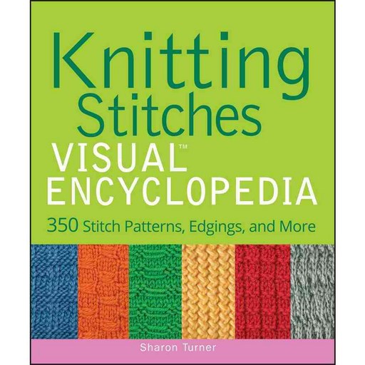 Knitting Stitches Visual Encyclopedia: 350 Stitch Patterns Edgings and More