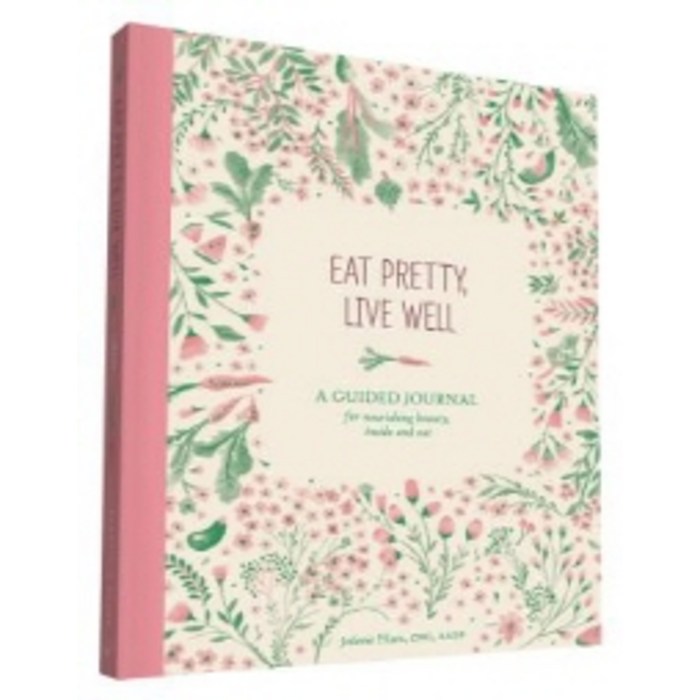 Eat Pretty Live Well:A Guided Journal for Nourishing Beauty Inside and Out, Chronicle Books
