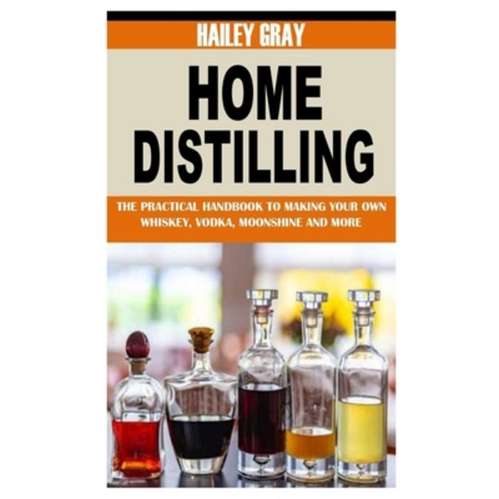 (영문도서) Home Distilling: The Practical Handbook to Making Your Own Whiskey Vodka Moonshine and More Paperback, Independently Published, English, 9798478579999 대표 이미지 - 위스키 책 추천