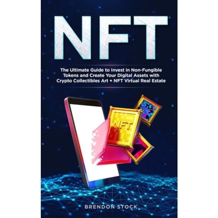 Nft: The Ultimate Guide to Invest in Non-Fungible Tokens and Create Your Digital Assets with Crypto ... Hardcover, Brendon Stock, English, 9781802744903 대표 이미지 - NFT 추천