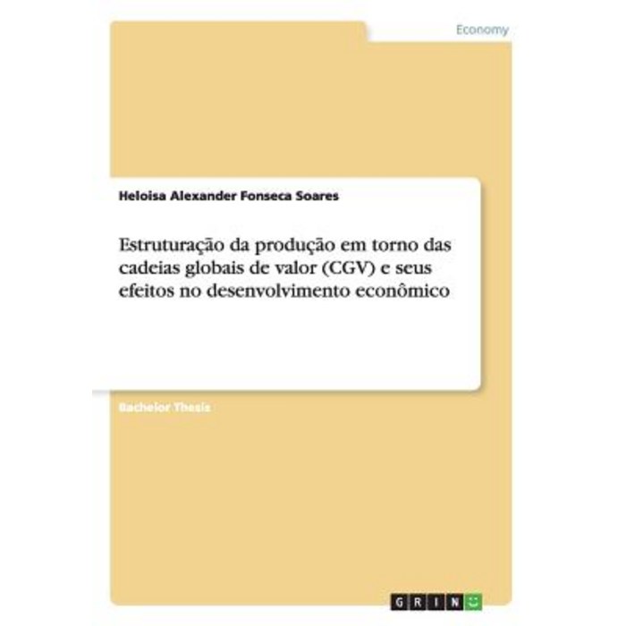 Estruturacao Da Producao Em Torno Das Cadeias Globais de Valor (Cgv) E Seus Efeitos No Desenvolvimento Economico Paperback, Grin Publishing
