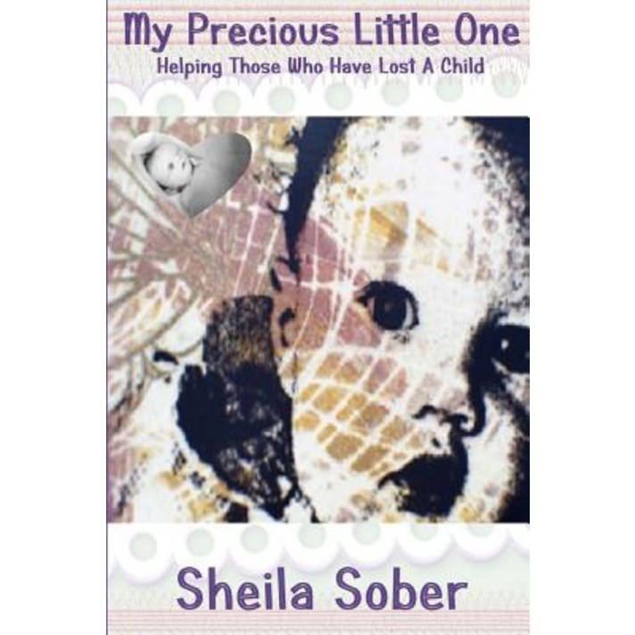My Precious Little One: Helping Those Who Have Lost a Child Paperback, Createspace